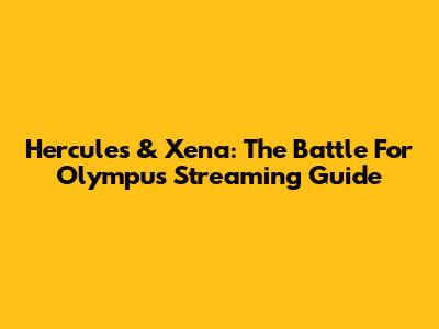 Hercules & Xena: The Battle For Olympus Streaming Guide