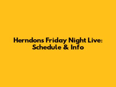Herndon's Friday Night Live: Schedule & Info