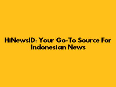 HiNewsID: Your Go-To Source For Indonesian News