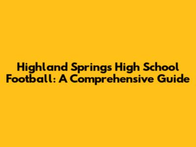 Highland Springs High School Football: A Comprehensive Guide