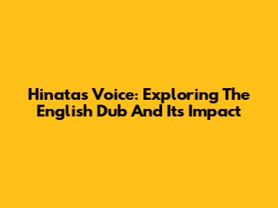 Hinata's Voice: Exploring The English Dub And Its Impact