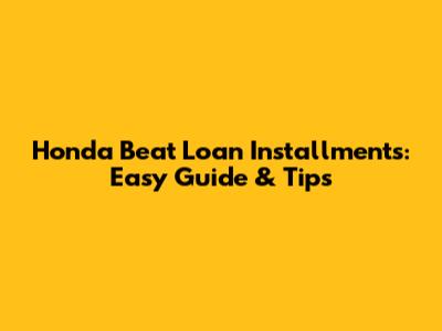 Honda Beat Loan Installments: Easy Guide & Tips