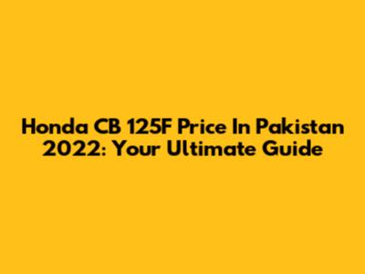 Honda CB 125F Price In Pakistan 2022: Your Ultimate Guide