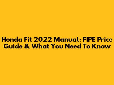 Honda Fit 2022 Manual: FIPE Price Guide & What You Need To Know