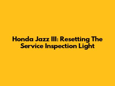 Honda Jazz III: Resetting The Service Inspection Light
