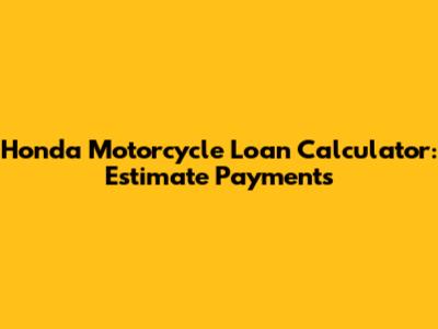 Honda Motorcycle Loan Calculator: Estimate Payments