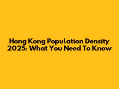 Hong Kong Population Density 2025: What You Need To Know