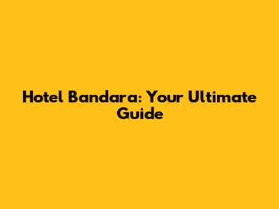 Hotel Bandara: Your Ultimate Guide