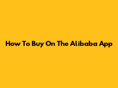 How To Buy On The Alibaba App