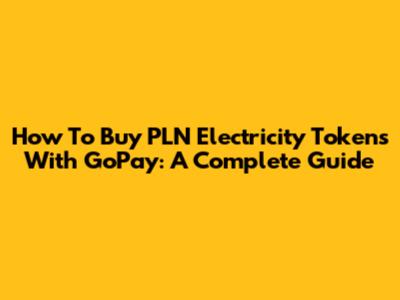 How To Buy PLN Electricity Tokens With GoPay: A Complete Guide