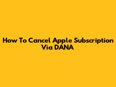 How To Cancel Apple Subscription Via DANA