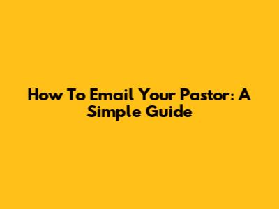 How To Email Your Pastor: A Simple Guide
