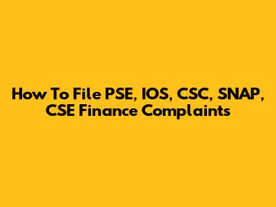 How To File PSE, IOS, CSC, SNAP, CSE Finance Complaints