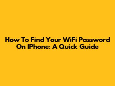 How To Find Your WiFi Password On IPhone: A Quick Guide