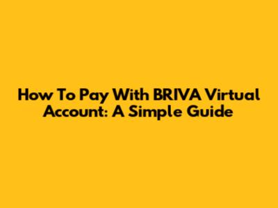 How To Pay With BRIVA Virtual Account: A Simple Guide