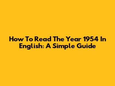 How To Read The Year 1954 In English: A Simple Guide