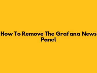 How To Remove The Grafana News Panel