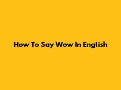 How To Say "Wow" In English