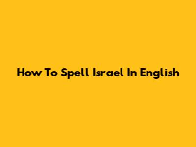 How To Spell 'Israel' In English