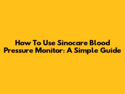How To Use Sinocare Blood Pressure Monitor: A Simple Guide