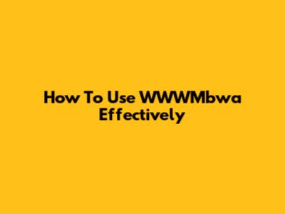 How To Use WWWMbwa Effectively
