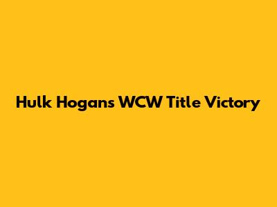 Hulk Hogan's WCW Title Victory