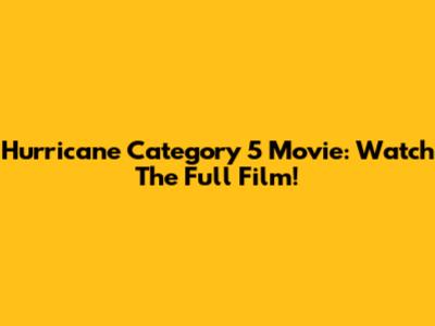 Hurricane Category 5 Movie: Watch The Full Film!