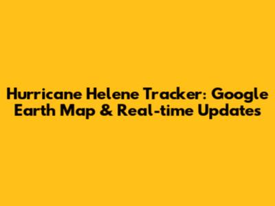Hurricane Helene Tracker: Google Earth Map & Real-time Updates