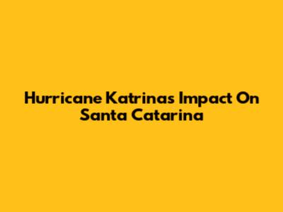 Hurricane Katrina's Impact On Santa Catarina
