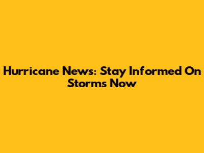 Hurricane News: Stay Informed On Storms Now