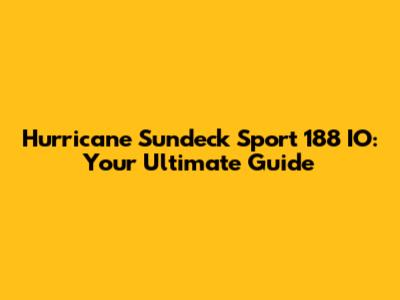 Hurricane Sundeck Sport 188 IO: Your Ultimate Guide