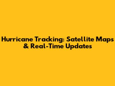 Hurricane Tracking: Satellite Maps & Real-Time Updates
