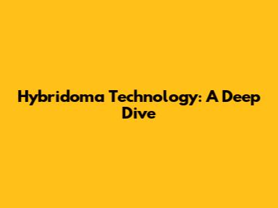 Hybridoma Technology: A Deep Dive