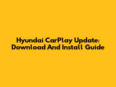 Hyundai CarPlay Update: Download And Install Guide