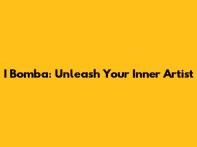 I Bomba: Unleash Your Inner Artist