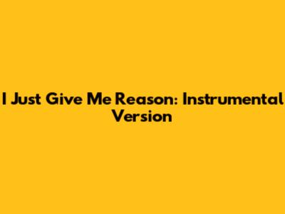I Just Give Me Reason: Instrumental Version