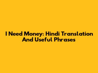 I Need Money: Hindi Translation And Useful Phrases