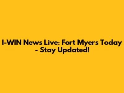 I-WIN News Live: Fort Myers Today - Stay Updated!