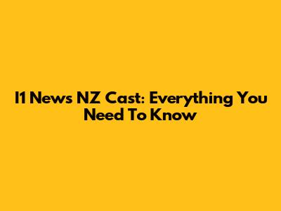 I1 News NZ Cast: Everything You Need To Know