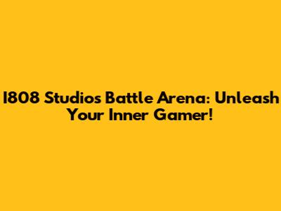 I808 Studios Battle Arena: Unleash Your Inner Gamer!