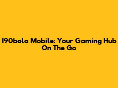 I90bola Mobile: Your Gaming Hub On The Go