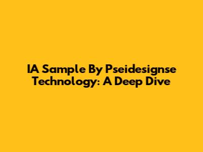 IA Sample By Pseidesignse Technology: A Deep Dive