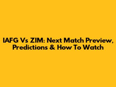 IAFG Vs ZIM: Next Match Preview, Predictions & How To Watch