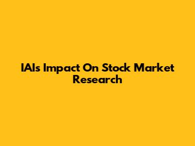 IAI's Impact On Stock Market Research