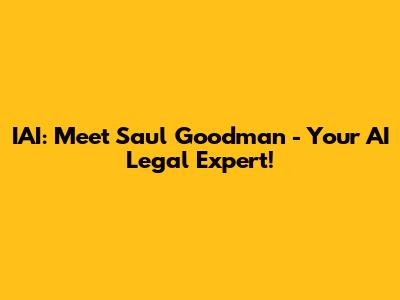 IAI: Meet Saul Goodman - Your AI Legal Expert!