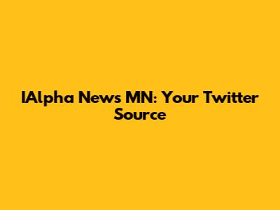 IAlpha News MN: Your Twitter Source
