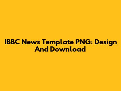 IBBC News Template PNG: Design And Download