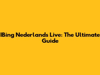 IBing Nederlands Live: The Ultimate Guide