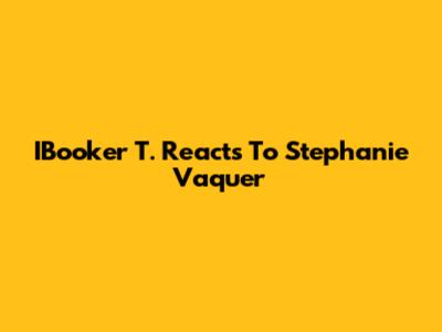 IBooker T. Reacts To Stephanie Vaquer