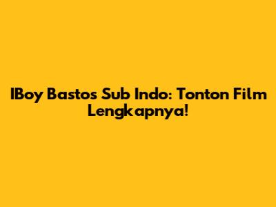IBoy Bastos Sub Indo: Tonton Film Lengkapnya!